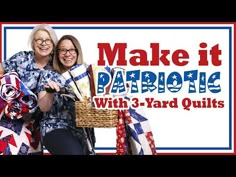 two women are posing for the camera with some patriotic items in front of them and text that reads make it patriotic with 3 yard quilts