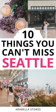 the top ten things you can't miss in seattle, including food and drinks