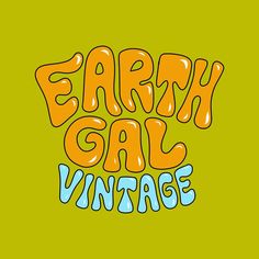 the words earth gal vintage are painted in bright orange and blue on a green background