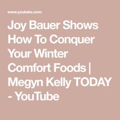 the words joy bauer shows how to conquer your winter comfort foods megan kelly today