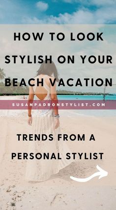 a woman walking on the beach with text overlay reading how to look stylish on your beach vacation