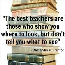 the best teachers are those who show you where to look, but don't tell you what to see