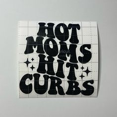 a piece of paper with the words hot moms hit curls on it