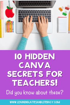 a person typing on a laptop with the words 10 hidden canva secrets for teachers