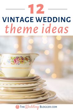 the words 12 vintage wedding theme ideas are in front of a stack of plates and cups