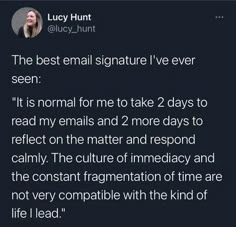 the text reads,'the best email signature i've ever seen it is normal for me to take 2 days to read my emails and 2 more days to reflect on the matter and respond