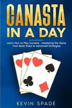 Canasta in a Day by Spade, Kevin Game Mechanics, Day Book, Interactive Learning, Social Gathering, Writing Styles, First Game, Classic Games, Take The First Step, Book Covers