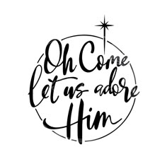 the phrase oh come let us adore him in black ink on a white background