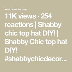 the text reads, 11k views 24 reactions shabby chic top hat diy sha