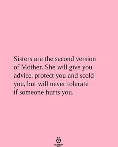 a pink background with the words sisters are the second version of mother she will give you advice