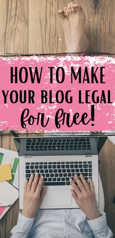 someone typing on their laptop with the words how to make your blog legal for free