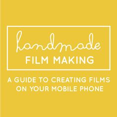 the handmade film making guide is shown in white text on a yellow background with an image of a cell phone