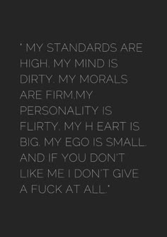 a black and white photo with the words'my standards are high, my mind is dirty