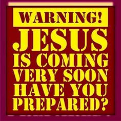 a red and yellow poster with the words warning jesus is coming very soon have you prepared?