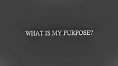 the words what is my purpose written in white on a black background