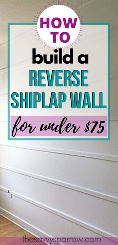 how to build a reverse shiplap wall for under $ 75