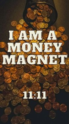 a pile of coins with the words i am a money magnet