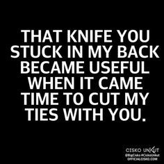 a black and white photo with the words that knife you stuck in my back become useful when it came time to cut my ties with you