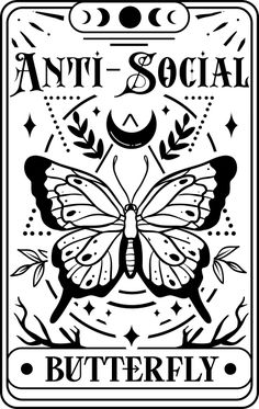 a black and white image of a butterfly with the words anti social butterfly on it