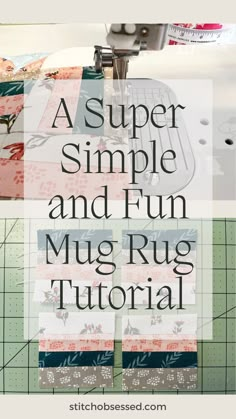 a quilter's sewing machine with the words, a super simple and fun mug rug