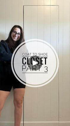 a woman standing in front of a closet with the words coat to shoe closet part 3