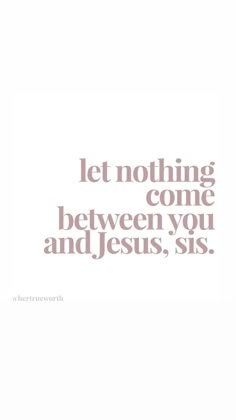 the words let nothing come between you and jesus