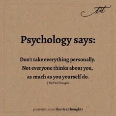 a piece of brown paper with black writing on it that says,'psychology says don't take everything seriously not everyone thinks about you, as much as