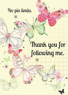 a thank card with butterflies and flowers on the front, says no pin limits thank you for following me