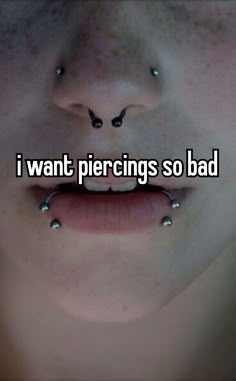 a woman with piercings on her nose and the words i want piercings so bad