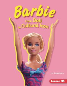 barbie from doll to cultural icon