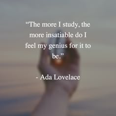 a hand holding up a cell phone with the quote, the more i study, the more insatiable do i feel my genius for it to be