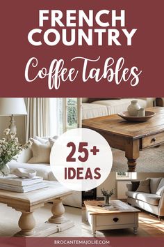 french country coffee tables with the words 25 + ideas on it in red and white