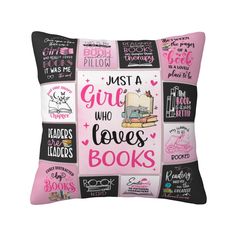 a pink pillow with black and white lettering on it that says just a girl who loves books