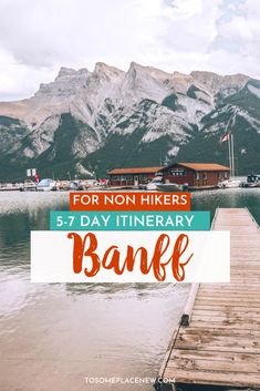 a dock with mountains in the background and text overlay that reads for non hikers 5 - 7 day itinerary bank