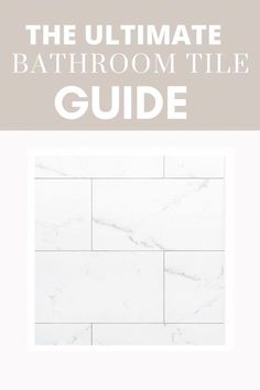 the ultimate bathroom tile guide for every room in your home, from floor to ceiling