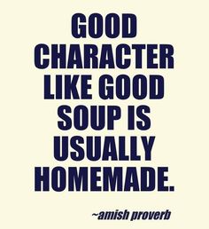 an image with the words good character like good soup is usually homemade on white background