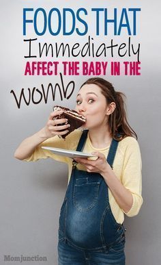 a pregnant woman eating a chocolate cake with the words foods that immediately affects the baby in the womb