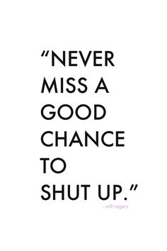 a quote that says never miss a good chance to shut up with images on it