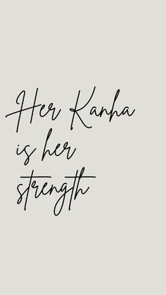 a black and white photo with the words her kanna is here strength