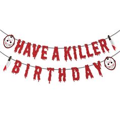 a banner that says have a killer birthday