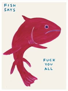 a drawing of a red fish with the words, fish says'fock you all '