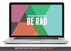 a laptop with the words if you want to be bad then be rad