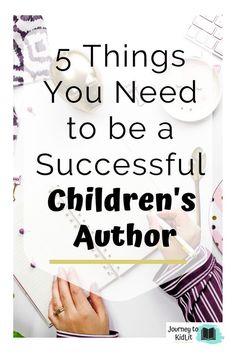 a woman sitting at a desk with the words 5 things you need to be a successful children's author