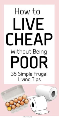 how to live cheap without being poor 35 simple frugal living tips