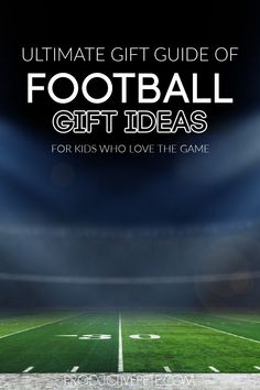 a football field with the words ultimate guide of football gift ideas for kids who love the game