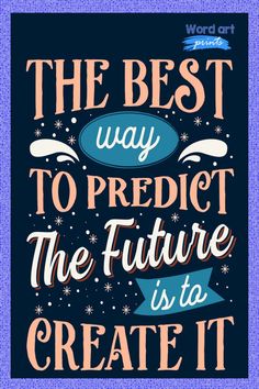 the best way to predict the future is to create it with this poster