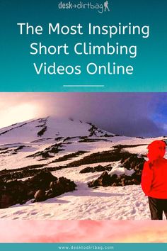 a person standing on top of a snow covered mountain with text overlay that reads the most inspiring short climbing videos online