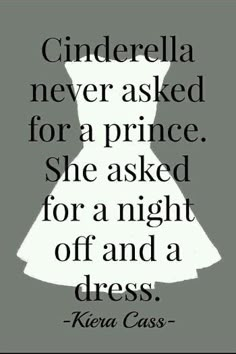 a dress with the quote cinderella never asked for a price she asked for a night off and a dress