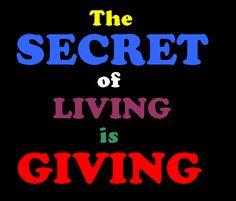 the secret of living is giving in red, blue and yellow text on a black background