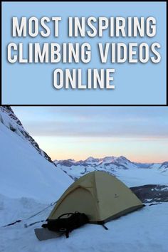 a tent in the snow with text overlay that reads most inspiring climbing videos online